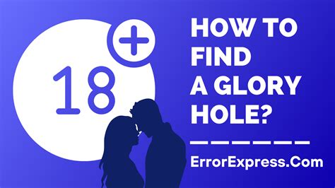 a glory hole|How to Find a Glory Hole: Tips and Precautions 